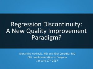 Regression Discontinuity A New Quality Improvement Paradigm Alexandra