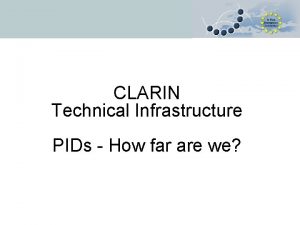 CLARIN Technical Infrastructure PIDs How far are we