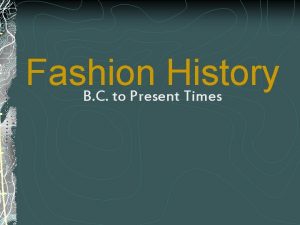 Fashion History B C to Present Times B