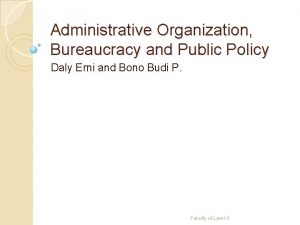 Administrative Organization Bureaucracy and Public Policy Daly Erni