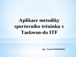 Aplikace metodiky sportovnho trninku v Taekwondo ITF Mgr