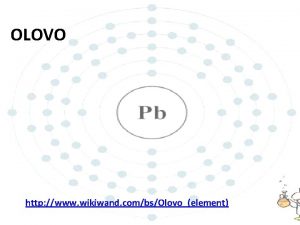 OLOVO http www wikiwand combsOlovoelement OTKRIE OLOVA Olovo