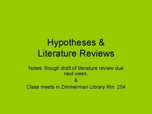 Hypotheses Literature Reviews Notes Rough draft of literature