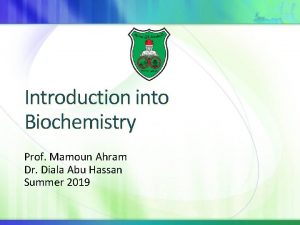 Introduction into Biochemistry Prof Mamoun Ahram Dr Diala