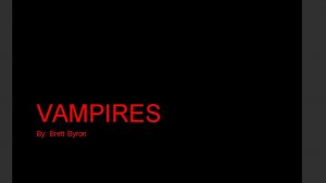 VAMPIRES By Brett Byron What is a Vampire