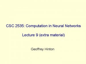 CSC 2535 Computation in Neural Networks Lecture 9