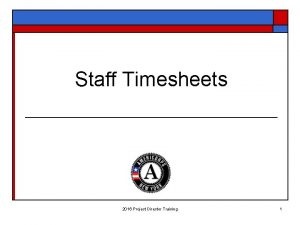Staff Timesheets 2016 Project Director Training 1 Session