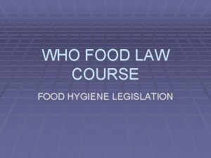 WHO FOOD LAW COURSE FOOD HYGIENE LEGISLATION 14