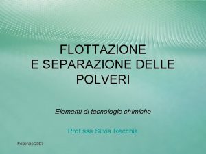 FLOTTAZIONE E SEPARAZIONE DELLE POLVERI Elementi di tecnologie