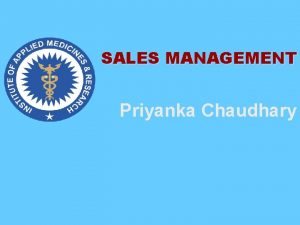 SALES MANAGEMENT Priyanka Chaudhary Unit I Sales management