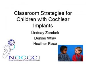 Classroom Strategies for Children with Cochlear Implants Lindsay
