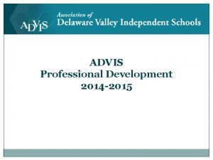 ADVIS Professional Development 2014 2015 ADVIS Program Overview