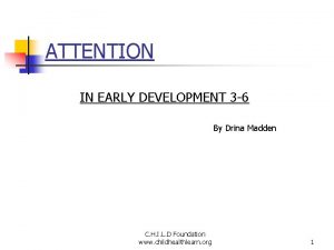 ATTENTION IN EARLY DEVELOPMENT 3 6 By Drina