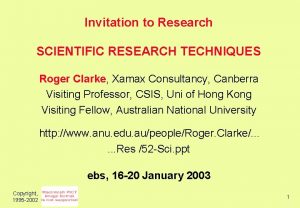 Invitation to Research SCIENTIFIC RESEARCH TECHNIQUES Roger Clarke