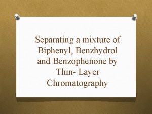 Separating a mixture of Biphenyl Benzhydrol and Benzophenone