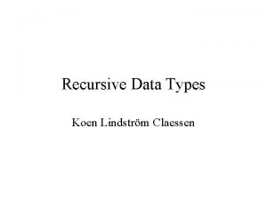 Recursive Data Types Koen Lindstrm Claessen Modelling Arithmetic