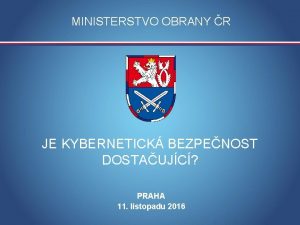 MINISTERSTVO OBRANY R JE KYBERNETICK BEZPENOST DOSTAUJC PRAHA