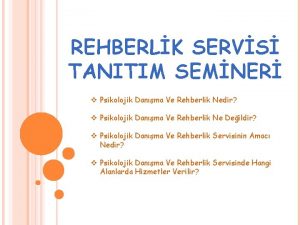 REHBERLK SERVS TANITIM SEMNER v Psikolojik Danma Ve