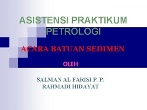 ASISTENSI PRAKTIKUM PETROLOGI ACARA BATUAN SEDIMEN OLEH SALMAN