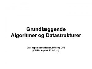 Grundlggende Algoritmer og Datastrukturer Graf reprsentationer BFS og