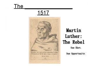 The 1517 Martin Luther The Rebel One Shot