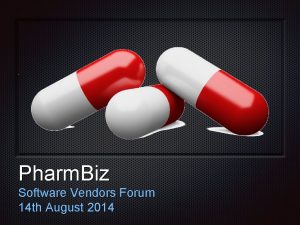 Pharm Biz Software Vendors Forum 14 th August