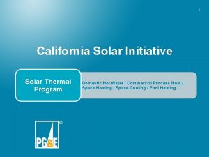 1 California Solar Initiative Solar Thermal Program Domestic