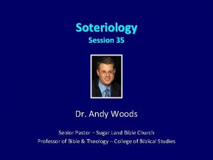 Soteriology Session 35 Dr Andy Woods Senior Pastor