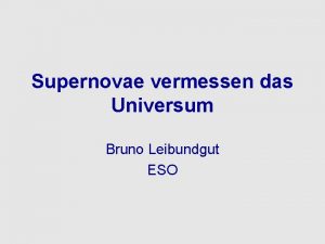 Supernovae vermessen das Universum Bruno Leibundgut ESO Supernova