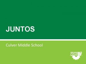 JUNTOS Culver Middle School How the program impacts