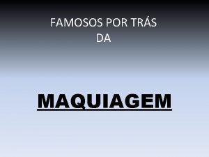 FAMOSOS POR TRS DA MAQUIAGEM DEPOIS DA REVOLUO