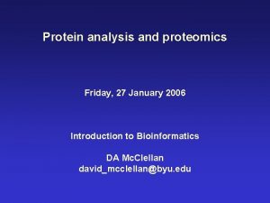 Protein analysis and proteomics Friday 27 January 2006