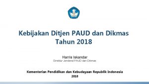 Kebijakan Ditjen PAUD dan Dikmas Tahun 2018 Harris