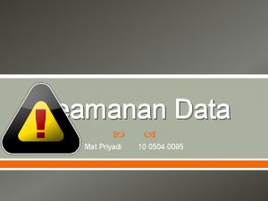 Keamanan Data Mat Priyadi 10 0504 0095 Pengertian