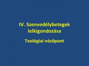 IV Szenvedlybetegek lelkigondozsa Teolgiai nzpont Rmai Katolikus Egyhz