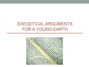 EXEGETICAL ARGUMENTS FOR A YOUNG EARTH Exegetical From