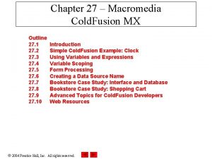 Chapter 27 Macromedia Cold Fusion MX Outline 27