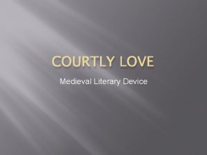 COURTLY LOVE Medieval Literary Device Courtly Love Defined