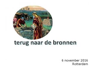 terug naar de bronnen 6 november 2016 Rotterdam