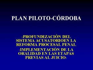 PLAN PILOTOCRDOBA PROFUNDIZACIN DEL SISTEMA ACUSATORIOEN LA REFORMA