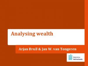 Analysing wealth Arjan Bruil Jan W van Tongeren