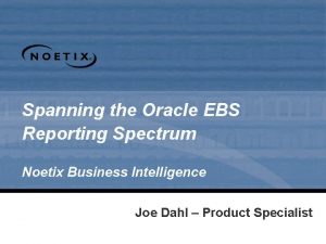 Spanning the Oracle EBS Reporting Spectrum Noetix Business