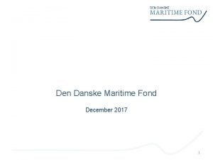 Den Danske Maritime Fond December 2017 1 Fondens