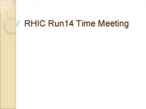 RHIC Run 14 Time Meeting Run 14 Status