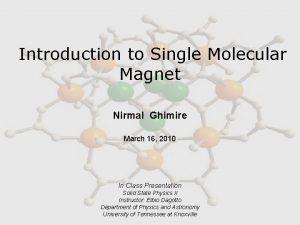 Introduction to Single Molecular Magnet Nirmal Ghimire March