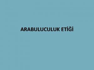 ARABULUCULUK ET ARABULUCULUK ET Etik kavram ahlaken doru