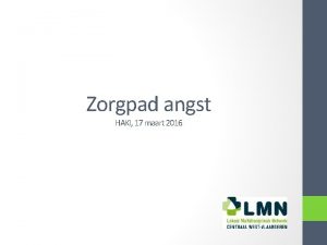 Zorgpad angst HAKI 17 maart 2016 Inhoud 1