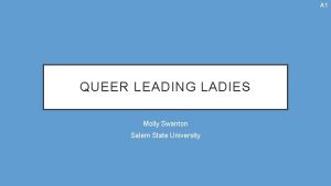 A 1 QUEER LEADING LADIES Molly Swanton Salem