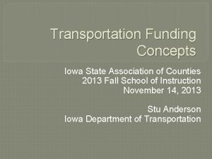 Transportation Funding Concepts Iowa State Association of Counties