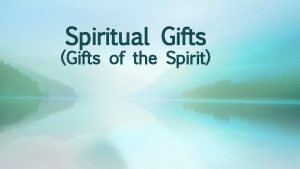 Spiritual Gifts Gifts of the Spirit Spiritual Gifts